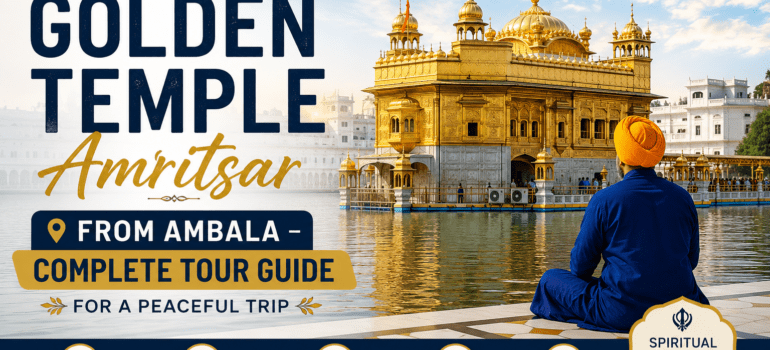 Golden Temple Amritsar Travel Guide from Ambala – Complete Tour Guide for a Peaceful Trip