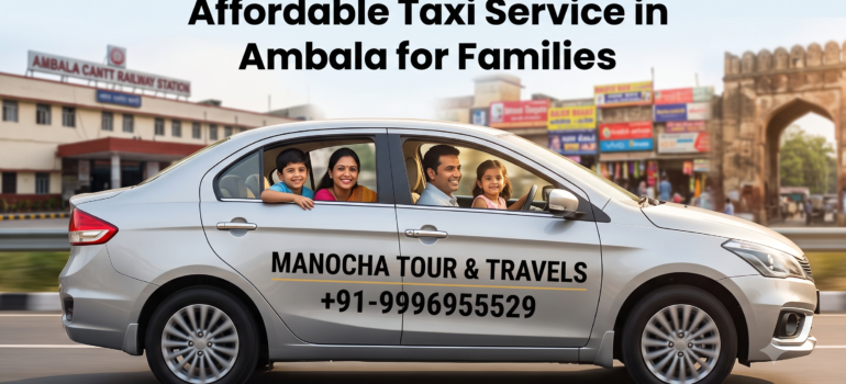 Affordable Taxi Service in Ambala for Families: The Ultimate Guide to Stress-Free Travel